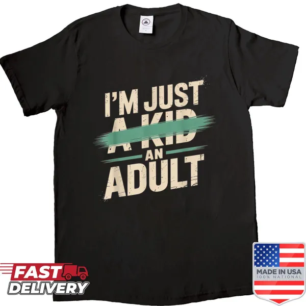 Funny T-shirt stating 'I'm Just An Adult, A Kid' in bold text