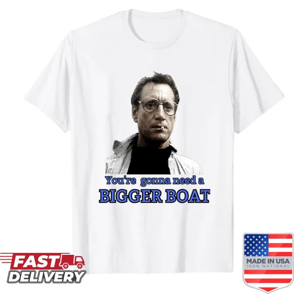 Funny shirt featuring the Jaws quote 'Youre Gonna Need A Bigger Boat'