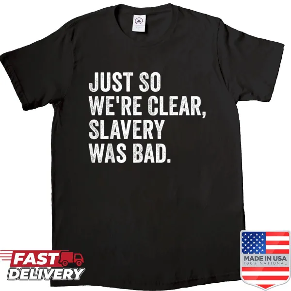 Bold text shirt stating slavery was bad for impactful conversations