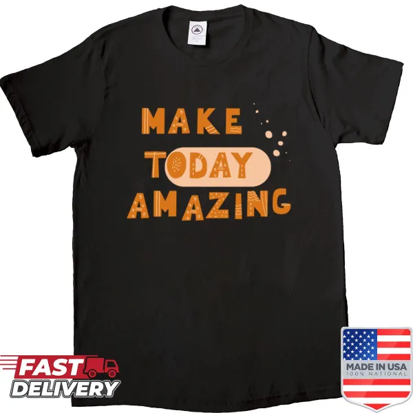 Oversized shirt with bold 'Make Today Amazing' text