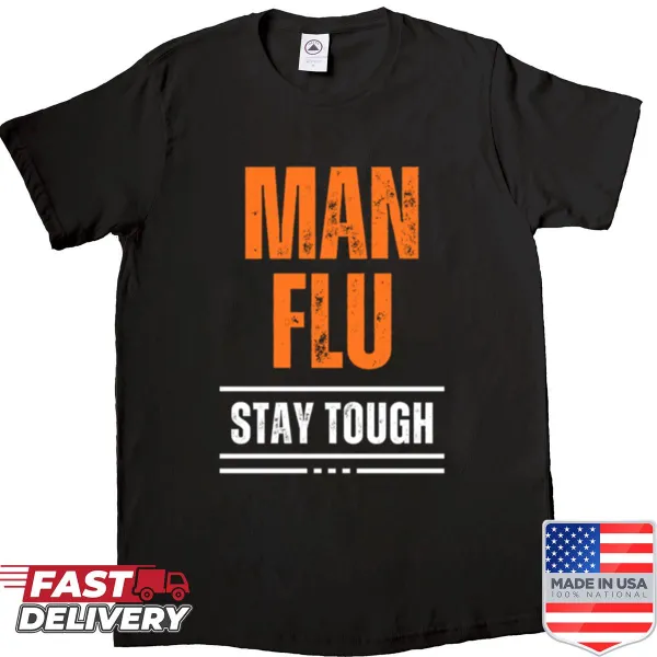 Funny shirt about 'man flu' and staying tough on sick days
