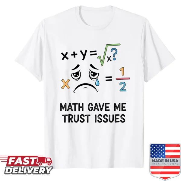 Funny shirt with 'Math Gave Me Trust Issues' text design