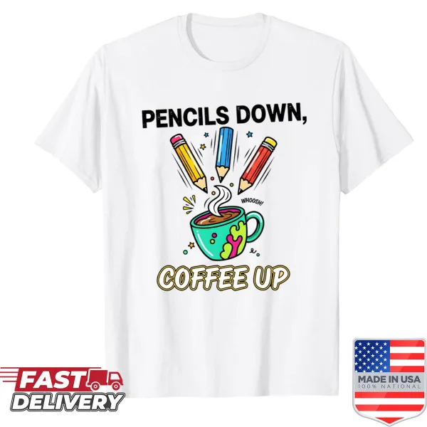 Shirt with the phrase 'Pencils Down Coffee Up' in a fun design for teachers