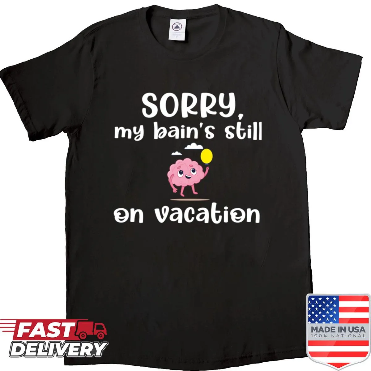 Humorous shirt with 'Sorry My Bains Still On Vacation' saying