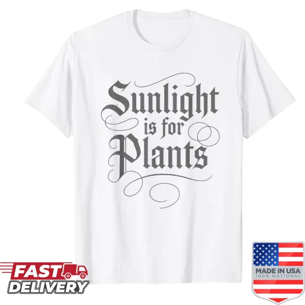 Shirt with the text 'Sunlight Is For Plants' in playful typography