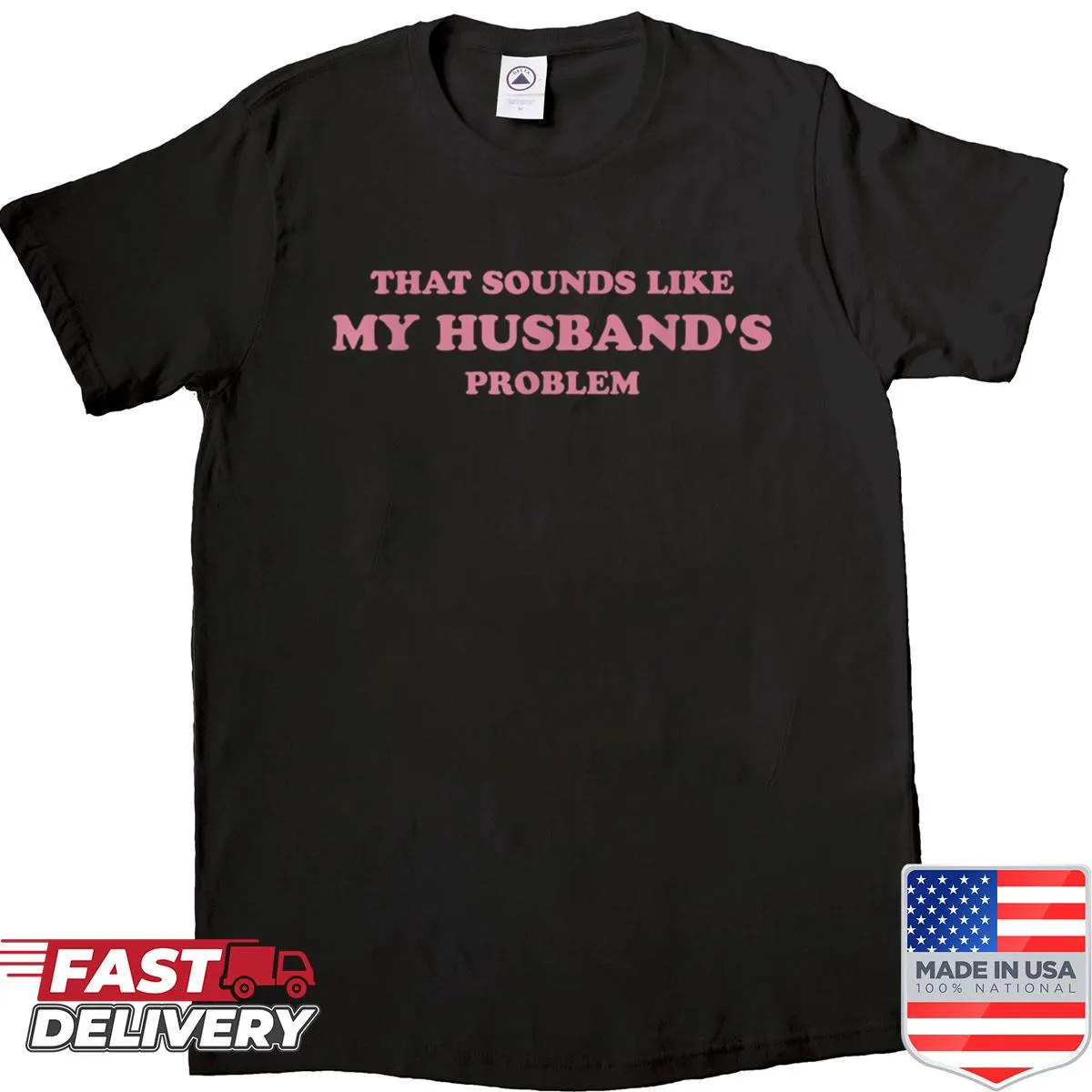 Funny women's tee with the phrase That Sounds Like My Husband's Problem