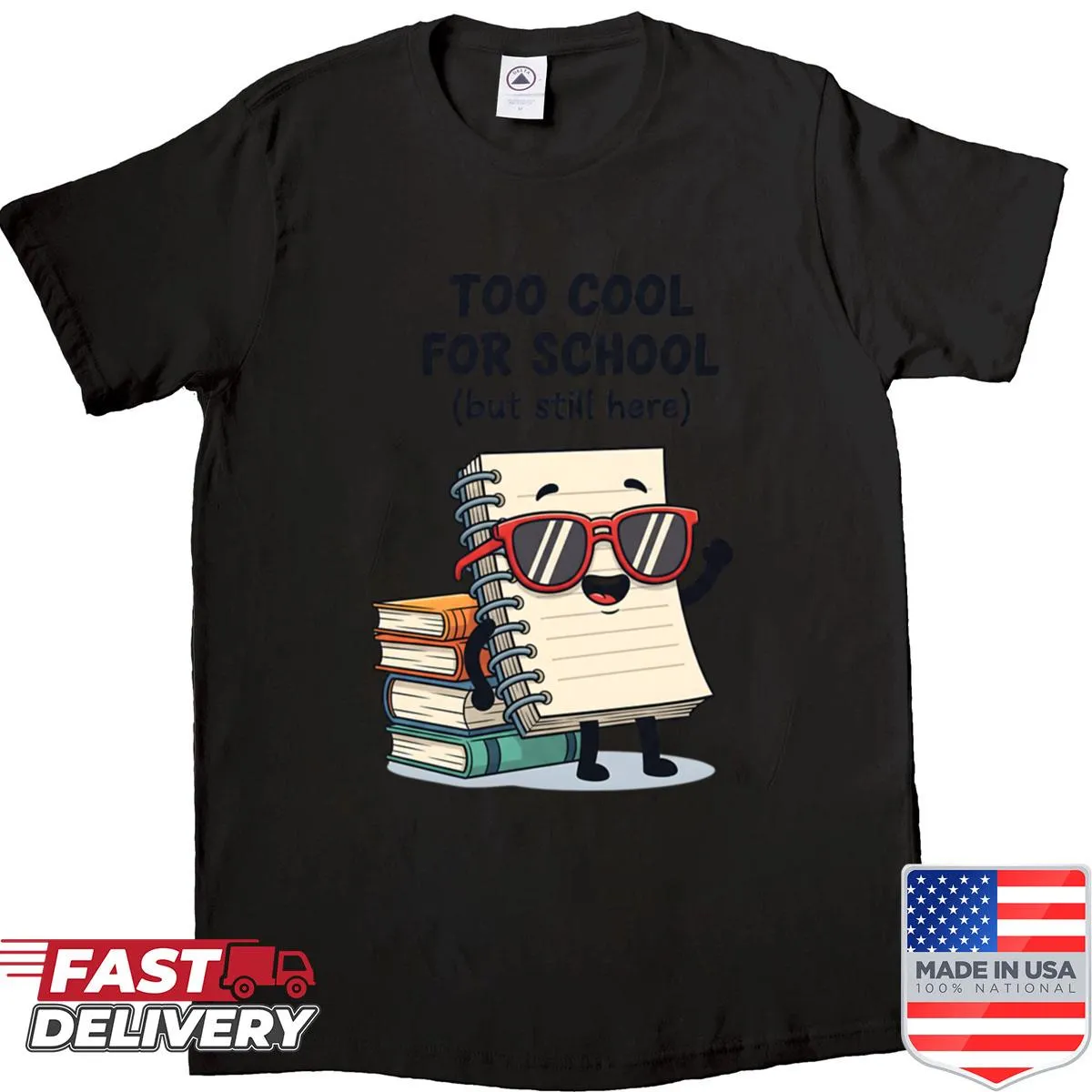 Funny student T-shirt with 'Too Cool For School But Still Here' text