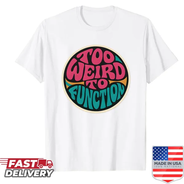 Retro psychedelic shirt with 'Too Weird To Function' text in bold typography.