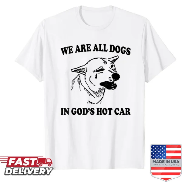 Funny dog meme shirt illustrating a dog in a hot car.