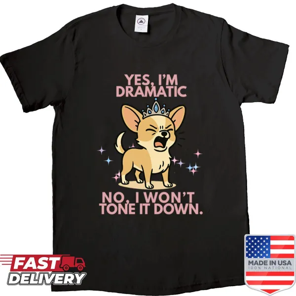 Funny boxy shirt with a dramatic Chihuahua saying