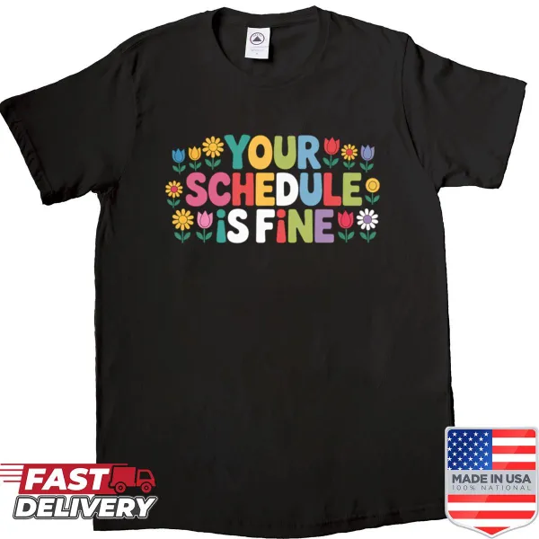 Your Schedule Is Fine shirt for busy professionals with uplifting message