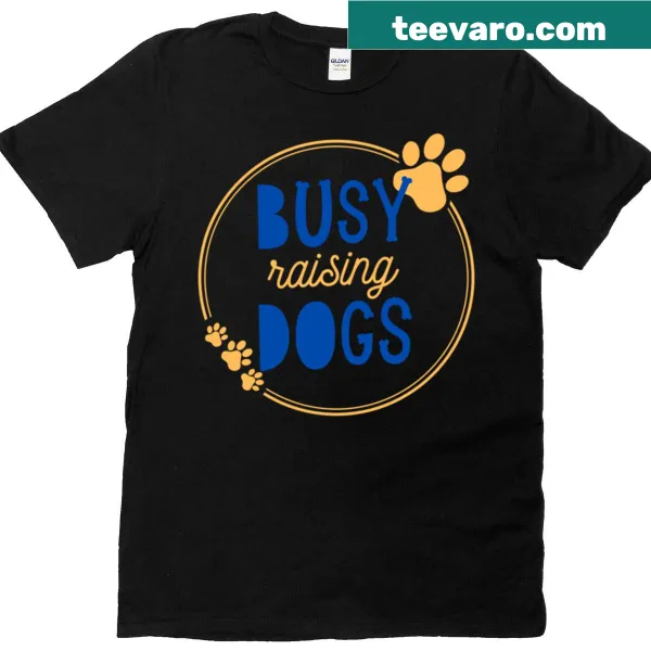 T-shirt with the phrase 'Busy Raising Dogs' in charming typography