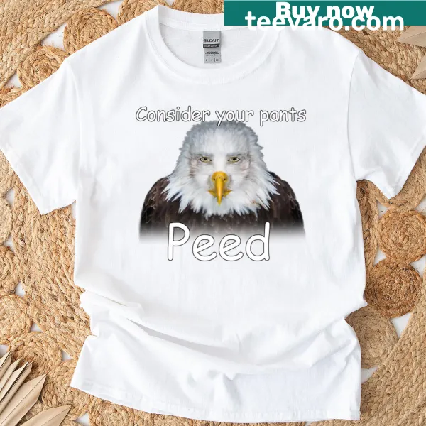 T-shirt with the phrase 'Consider Your Pants Peed' in bold text