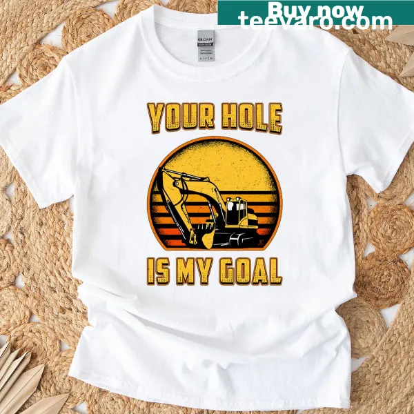 Humorous text shirt for construction workers about excavating holes