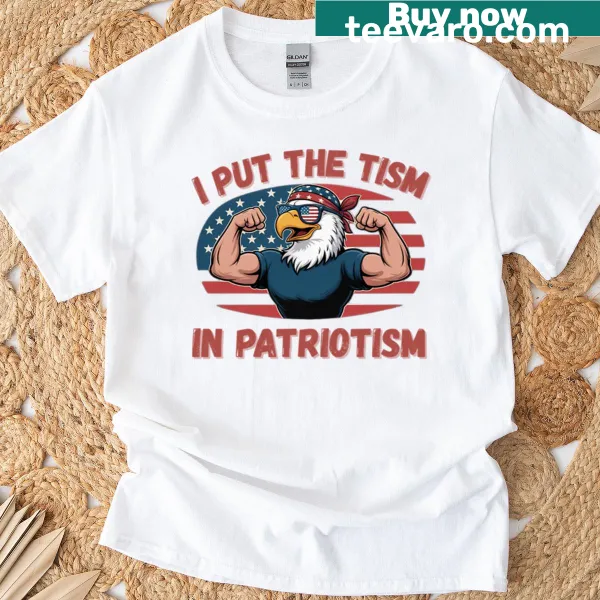 T-shirt with humorous text 'I Put The Tism In Patriotism' for fun-loving patriots