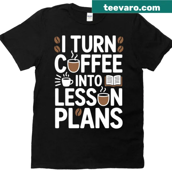 Funny teacher T-shirt featuring coffee and lesson plans graphic.