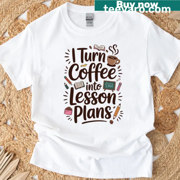 Funny teacher T-shirt with a coffee quote about lesson plans
