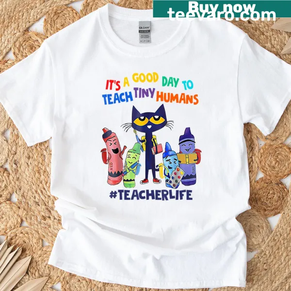 T-shirt with the phrase 'It's A Good Day To Teach Tiny Humans'