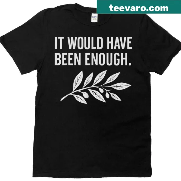 Olive branch t-shirt with the phrase, 'It Would Have Been Enough'