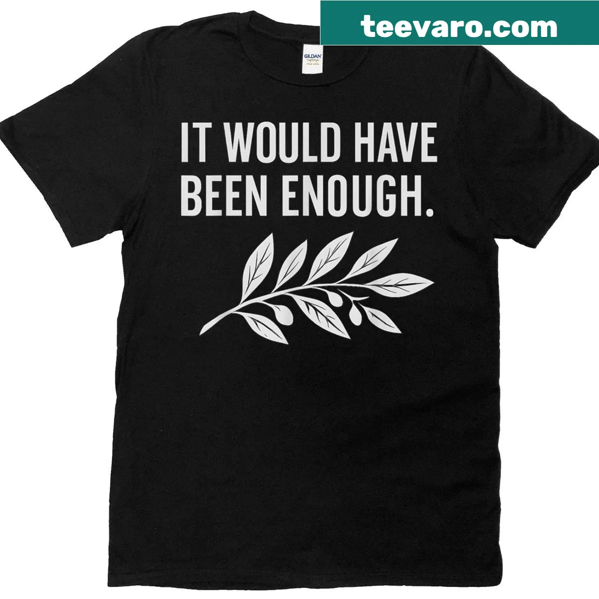 Olive branch t-shirt with the phrase, 'It Would Have Been Enough' — on a men's t-shirt