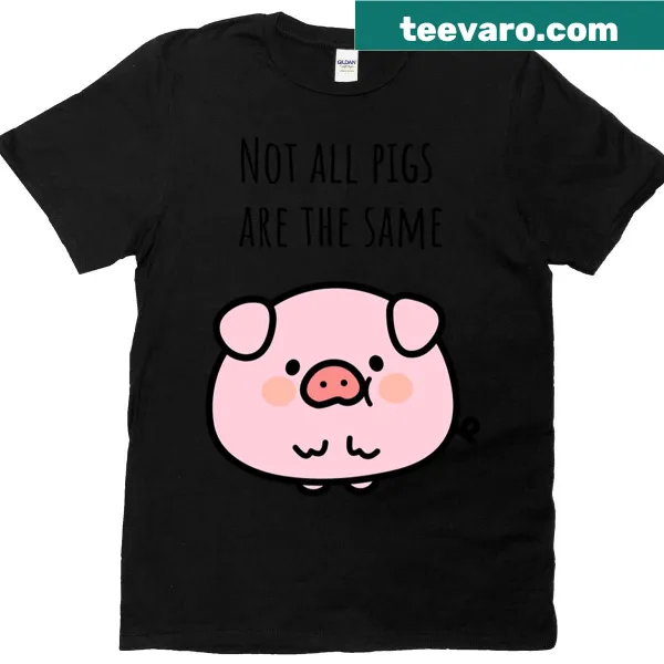 Funny T-shirt with the phrase 'Not All Pigs Are The Same' in bold typography.