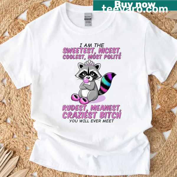 T-shirt featuring an illustration of a raccoon and the phrase 'I Am The Sweetest Nicest Coolest Most Polite'