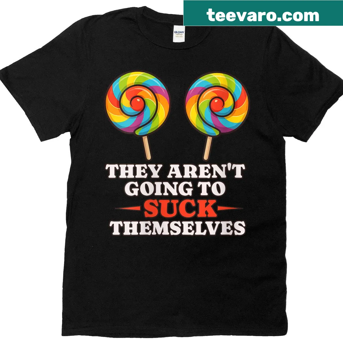 Humorous text on a T-shirt saying 'They Aren't Going To Suck Themselves' for women — on a men's t-shirt