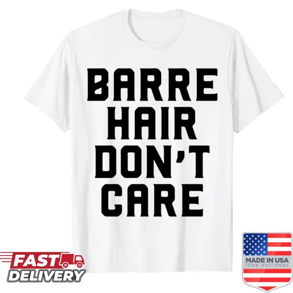 Cute ballet dancer graphic shirt with the phrase 'Barre Hair Don't Care'.