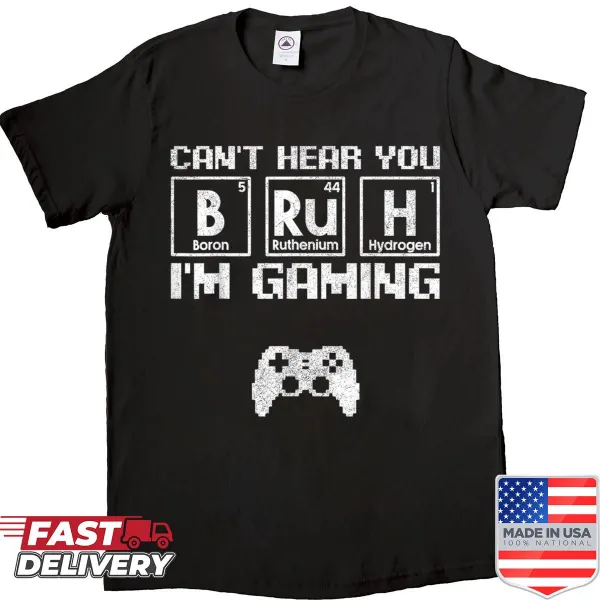 Funny gaming shirt with the text 'Can't Hear You Bruh I'm Gaming'.