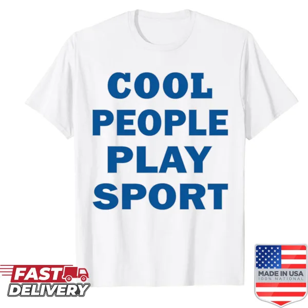 Playful shirt declaring Cool People Play Sport