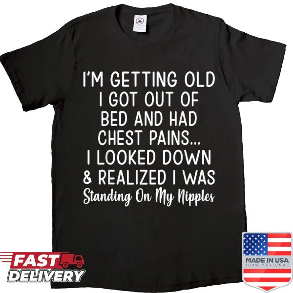 Funny shirt with the phrase about aging and chest pains