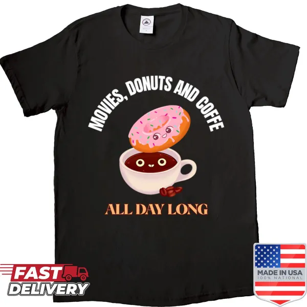Shirt with the cheerful phrase 'Movies, Donuts, and Coffee All Day Long'