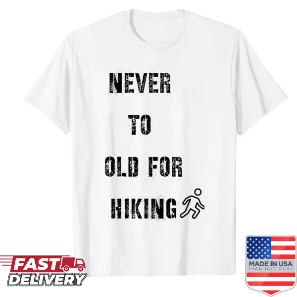 Inspirational shirt with 'Never Too Old For Hiking' text