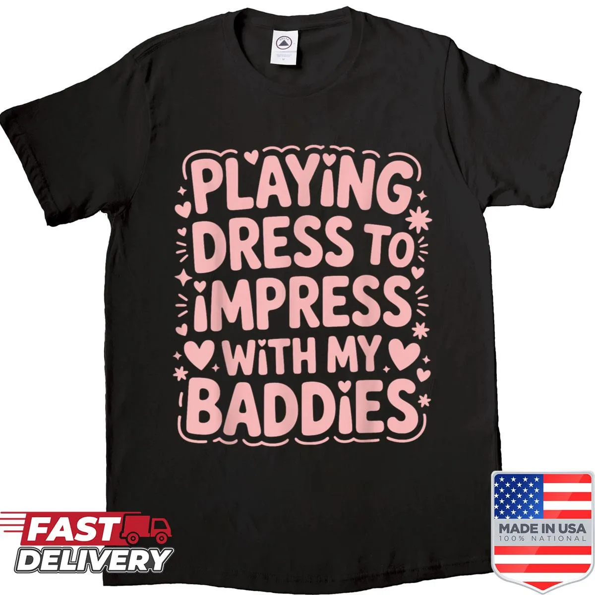 Playful shirt with the phrase 'Playing Dress To Impress With My Baddies'