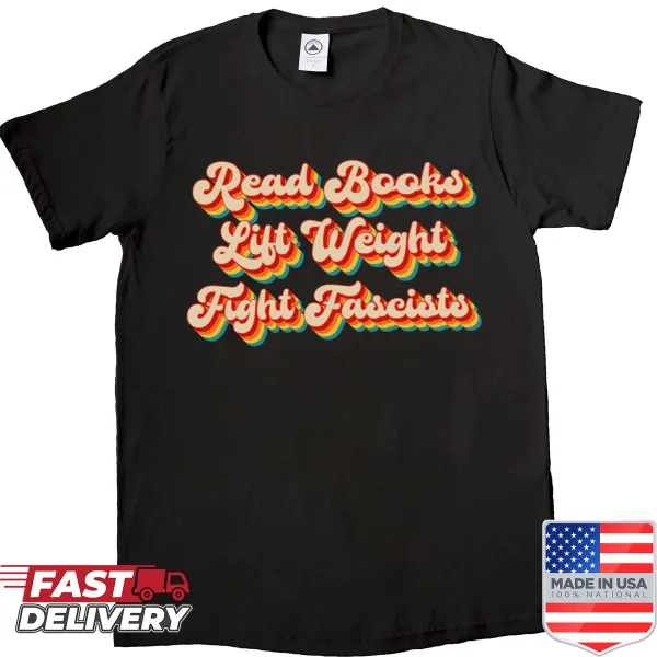 Inspirational shirt with 'Read Books Lift Weights Fight Fascists' text.