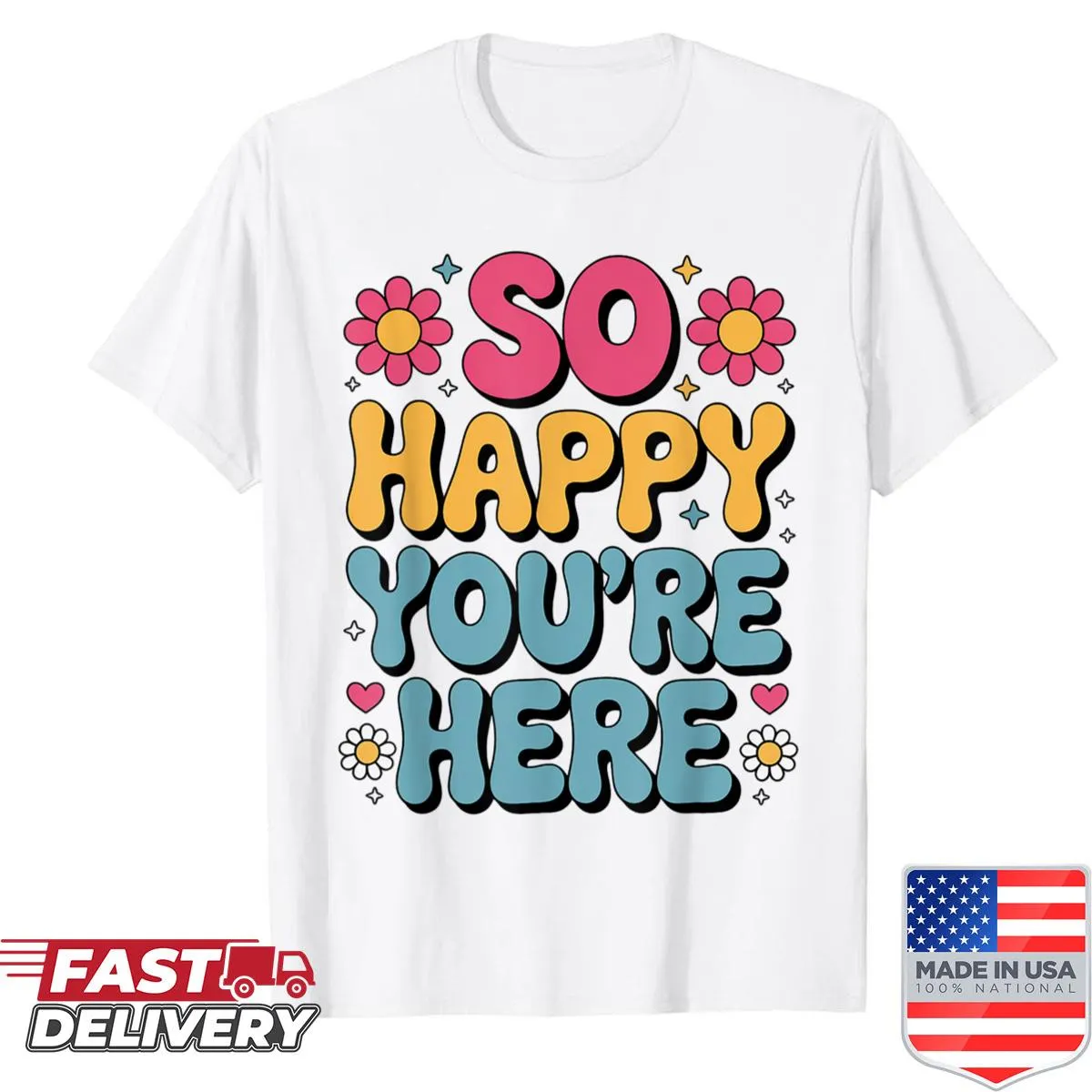 Retro-style shirt with the uplifting message 'So Happy You're Here' for teachers.