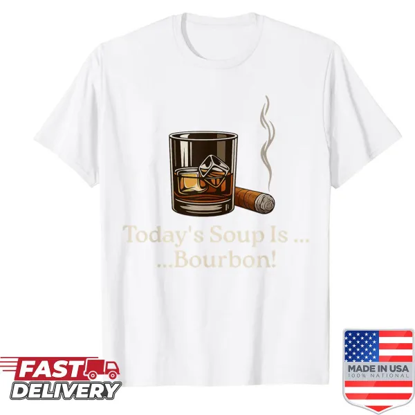 Funny shirt with the phrase 'Today's Soup Is Bourbon' and bourbon glass illustration