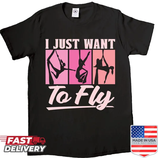 Inspirational aerialist T-shirt with 'I Just Want To Fly' text