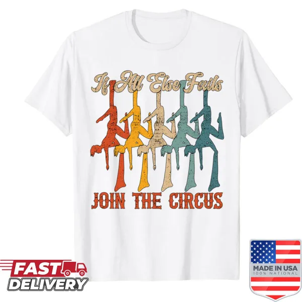 Inspirational shirt with the phrase 'If All Else Fails, Join The Acrobatic' in a clean design.