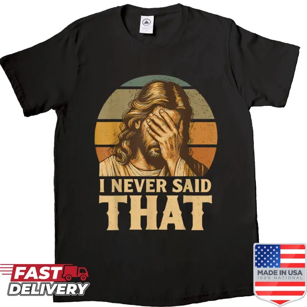 Funny religious shirt with the phrase 'I Never Said That'