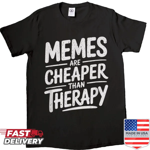 Funny shirt with a saying about memes and therapy