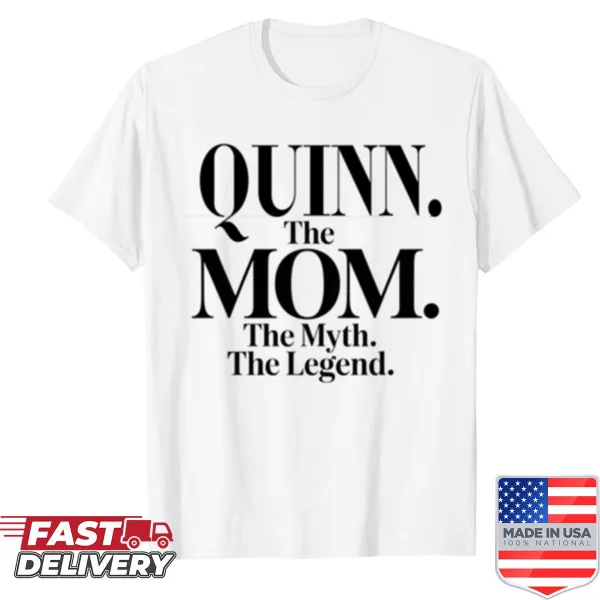 Fun mom quote shirt with the text 'Quinn The Mom The Myth The Legend'