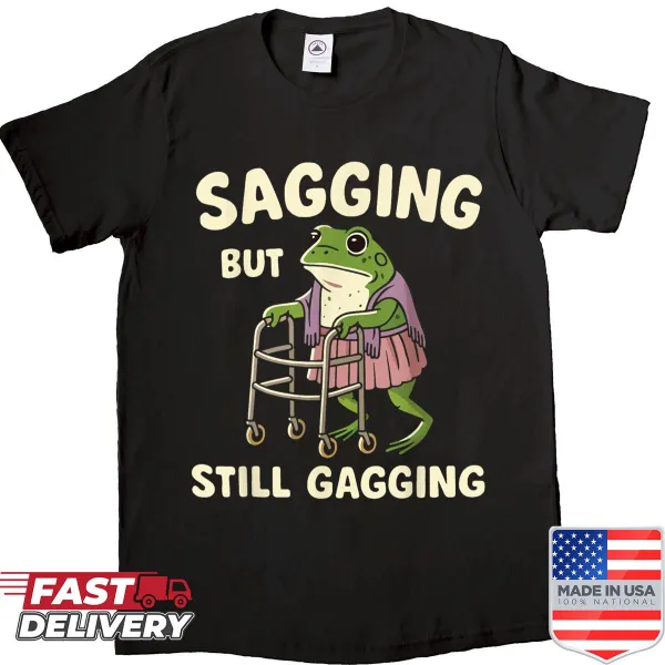 Cartoon frog meme shirt with the phrase 'Sagging But Still Gagging'