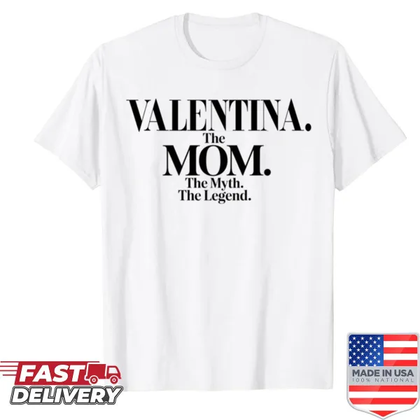 Funny mom shirt with the quote 'Valentina: The Mom, The Myth, The Legend'