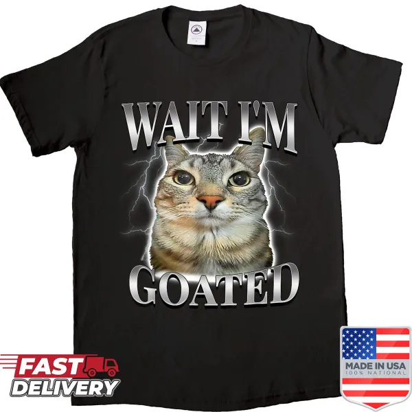 Silly cat meme shirt featuring the phrase 'Wait I’m Goated'.