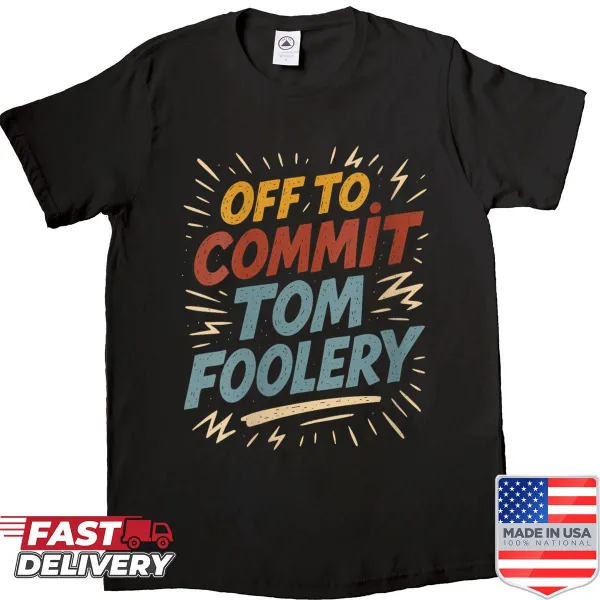 Funny women's shirt with sarcastic text about tom foolery
