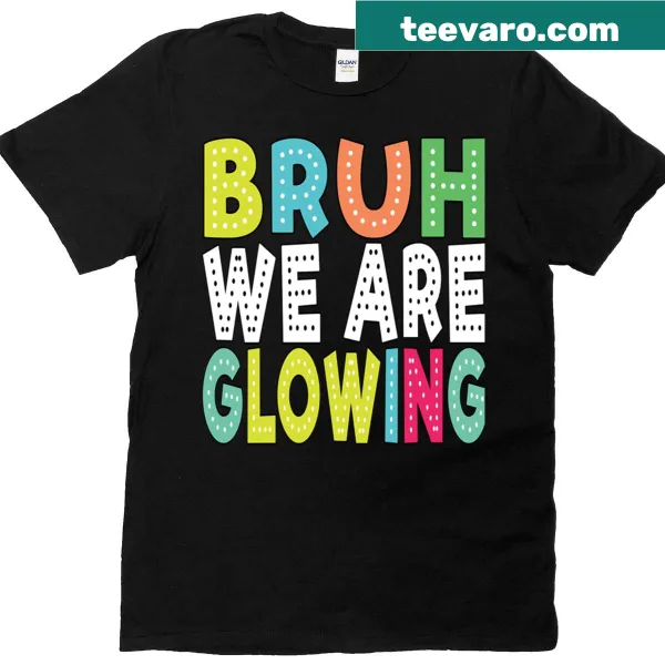 Funny typography design saying 'Bruh We Are Glowing' on a T-shirt