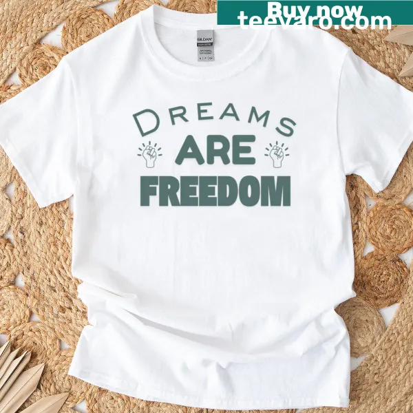 Inspirational T-shirt featuring the phrase 'Dreams Are Freedom' in bold typography