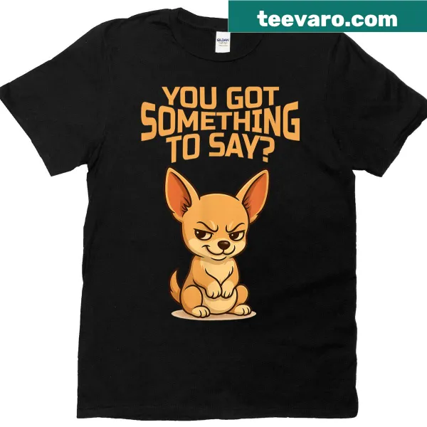 Playful T-shirt featuring a Chihuahua with attitude and a funny saying.