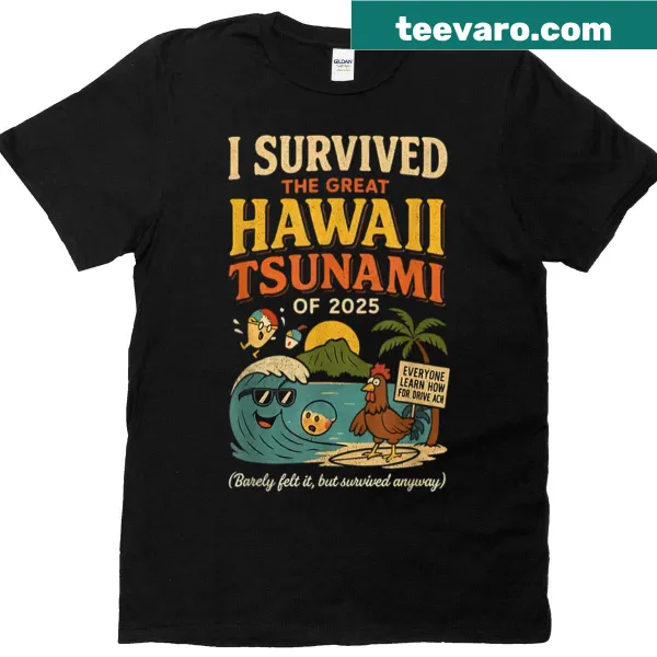 Unique t-shirt about surviving the Great Hawaii Tsunami Of 2025.
